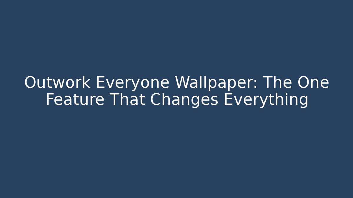 Outwork Everyone Wallpaper: The One Feature That Changes Everything - Critter Realm