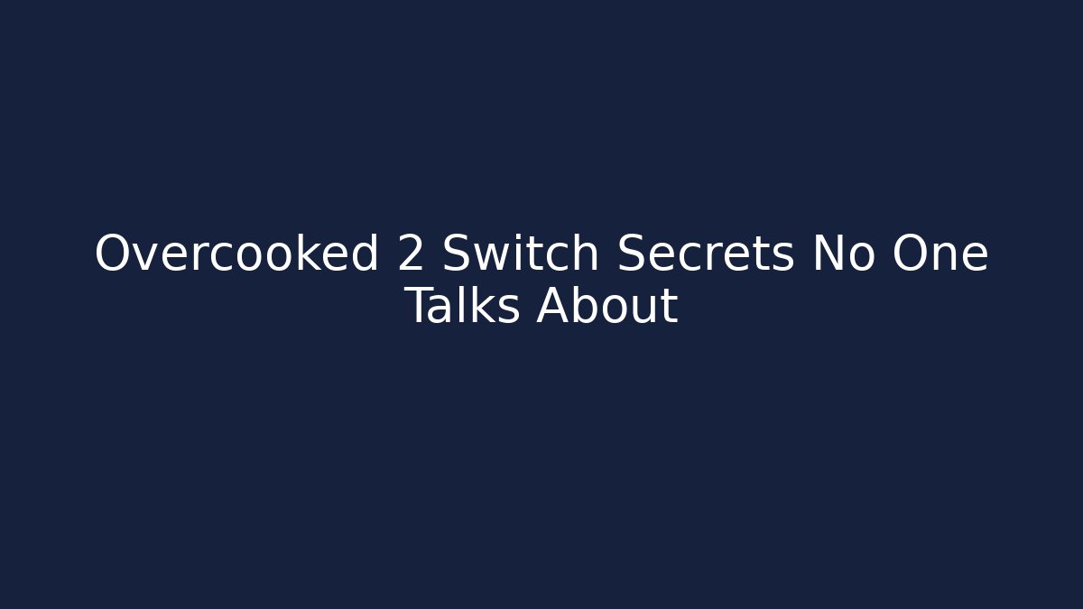 Overcooked 2 Switch Secrets No One Talks About