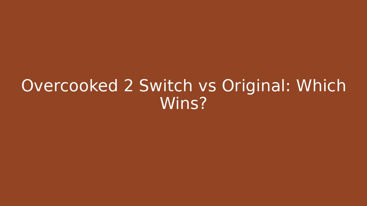 Overcooked 2 Switch vs Original: Which Wins? - Critter Realm