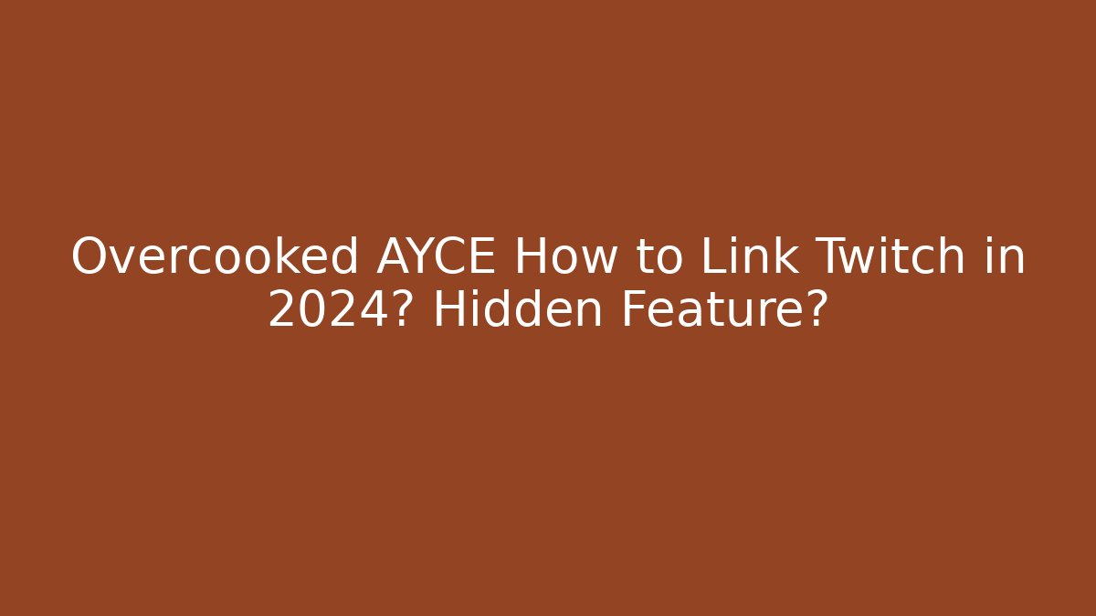 Overcooked AYCE How to Link Twitch in 2024? Hidden Feature?