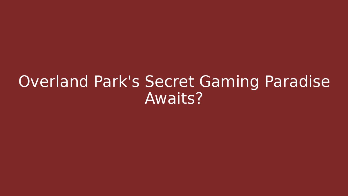 Overland Park's Secret Gaming Paradise Awaits?