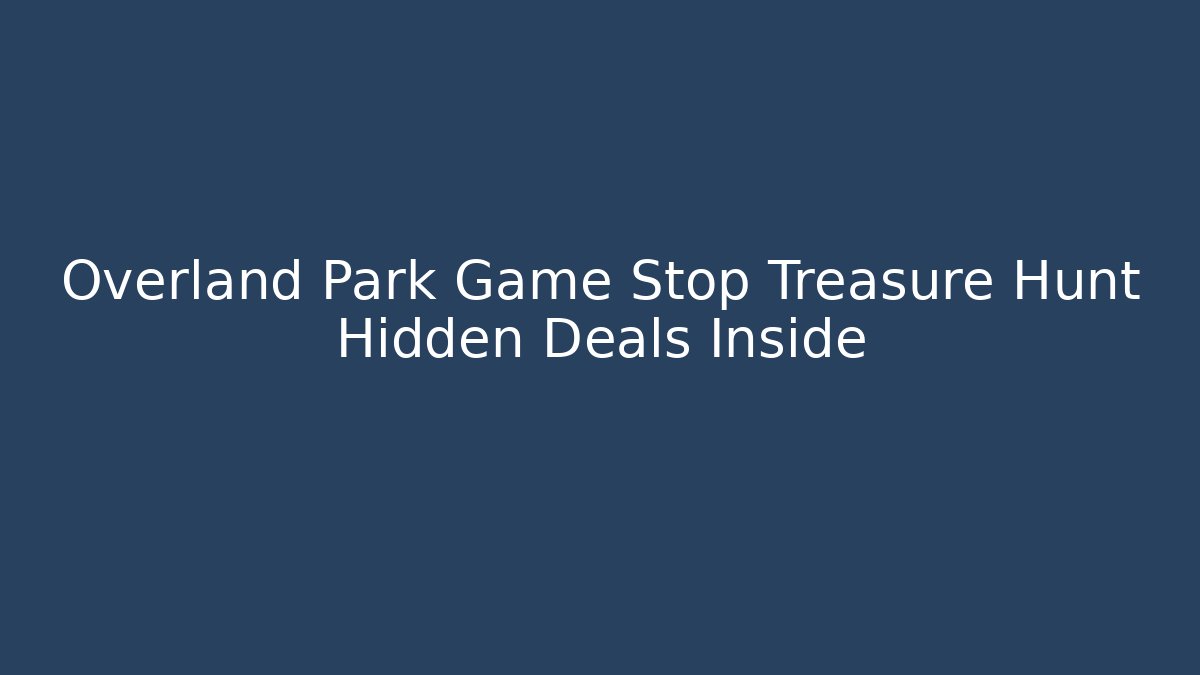 Overland Park Game Stop Treasure Hunt Hidden Deals Inside