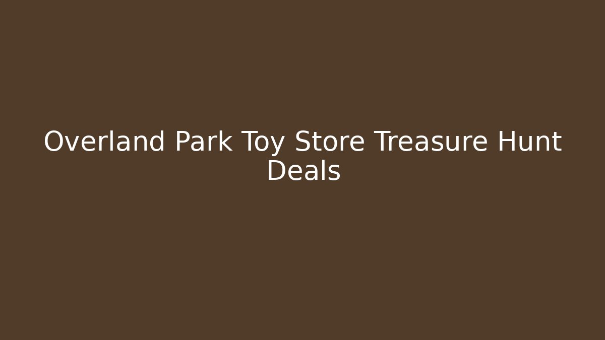 Overland Park Toy Store Treasure Hunt Deals