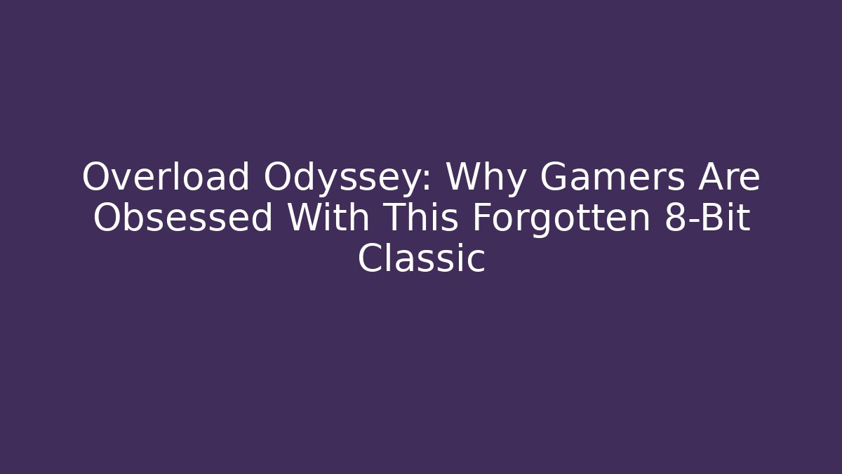 Overload Odyssey: Why Gamers Are Obsessed With This Forgotten 8-Bit Classic