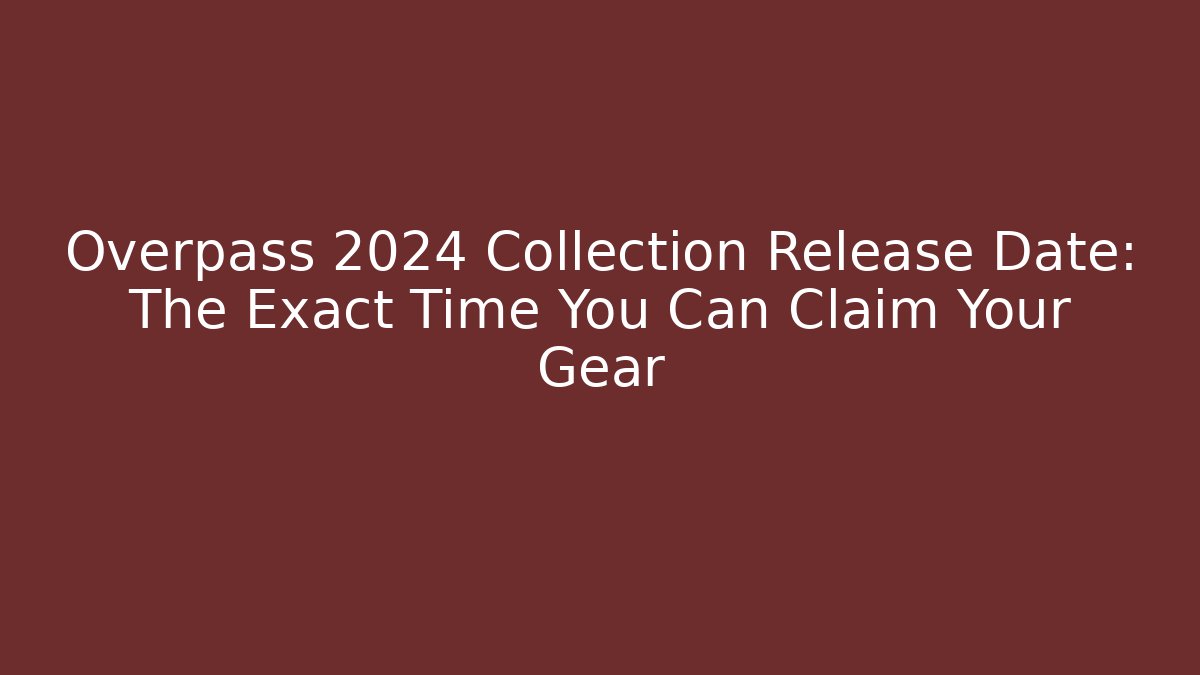 Overpass 2024 Collection Release Date: The Exact Time You Can Claim Your Gear