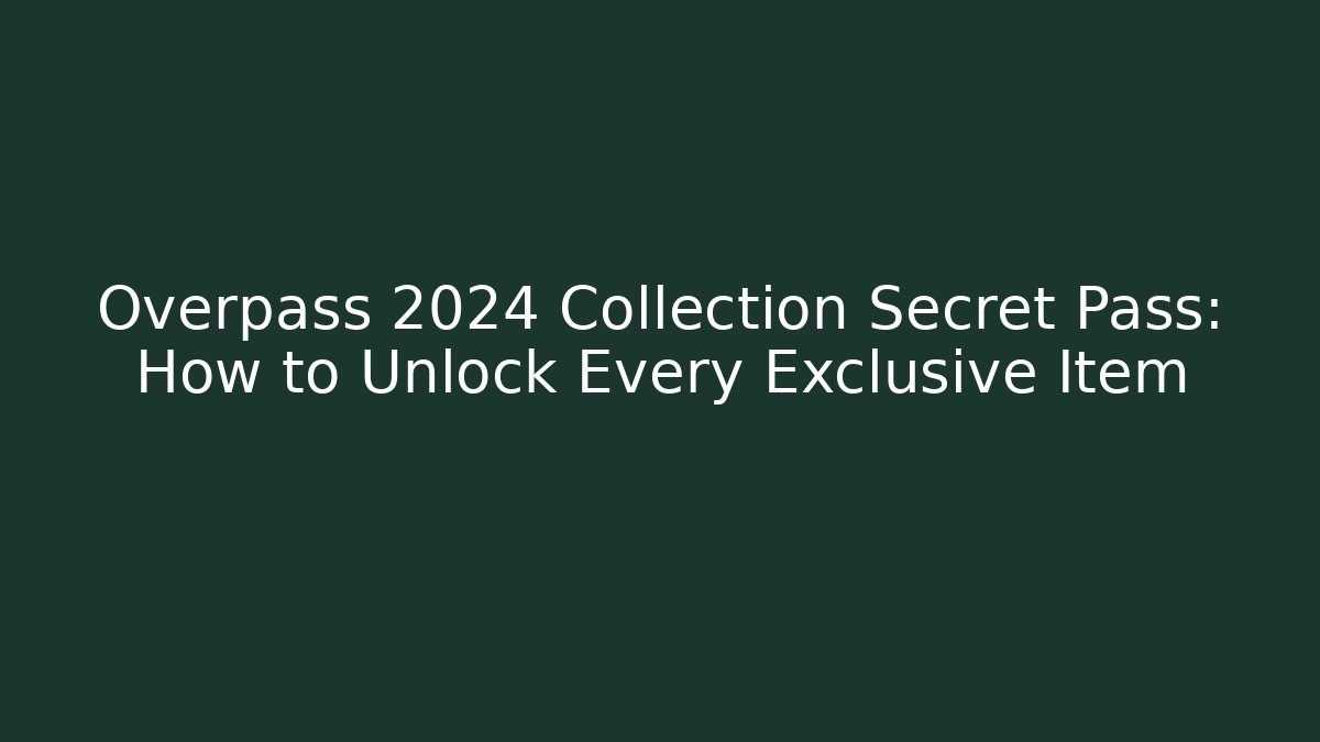 Overpass 2024 Collection Secret Pass: How to Unlock Every Exclusive Item