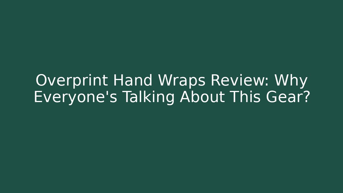 Overprint Hand Wraps Review: Why Everyone's Talking About This Gear? - Critter Realm