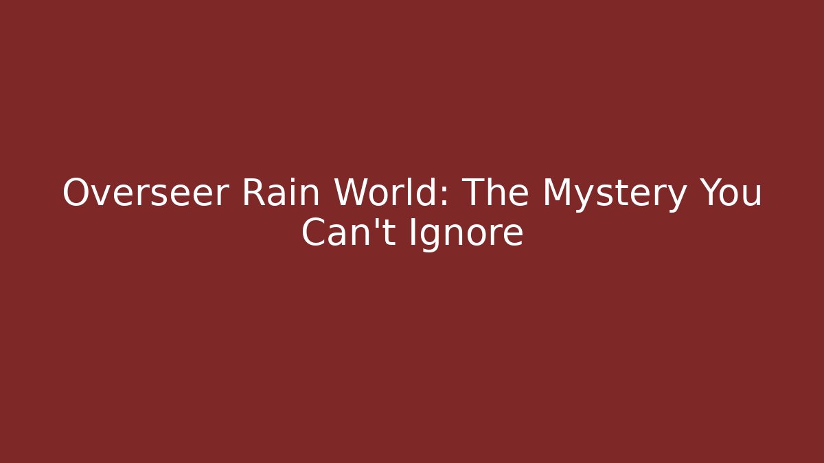 Overseer Rain World: The Mystery You Can't Ignore