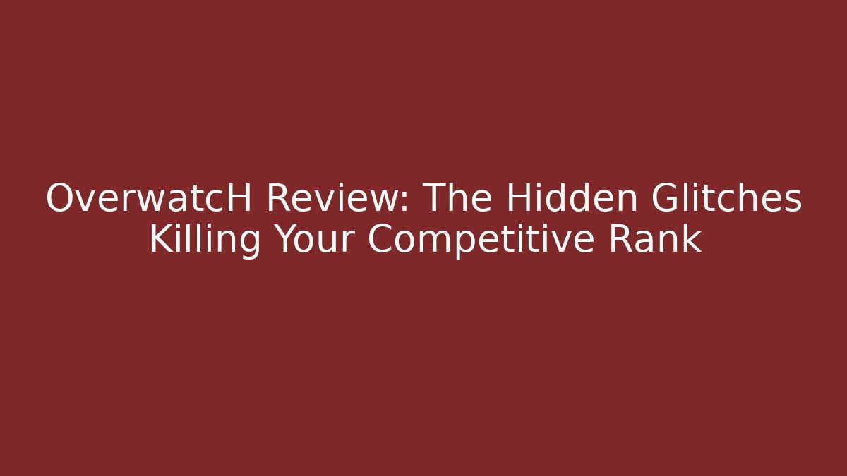 OverwatcH Review: The Hidden Glitches Killing Your Competitive Rank