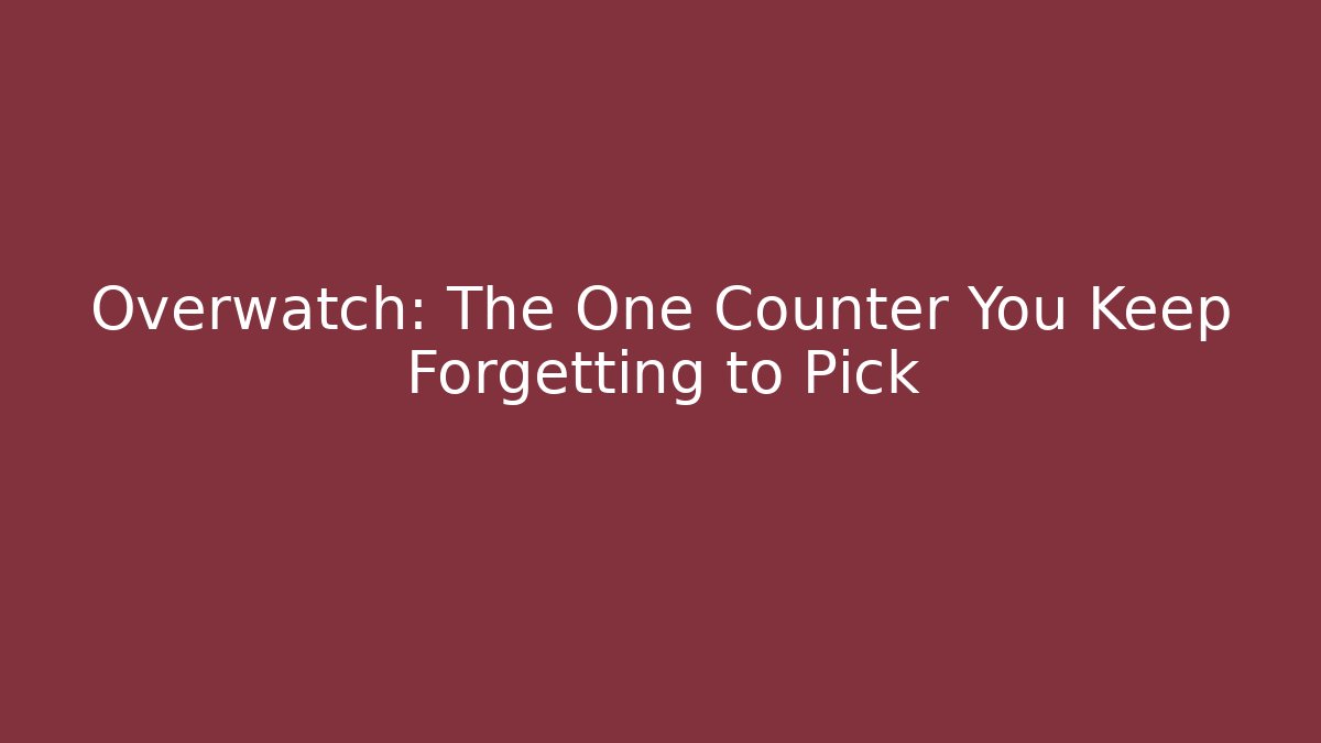 Overwatch: The One Counter You Keep Forgetting to Pick