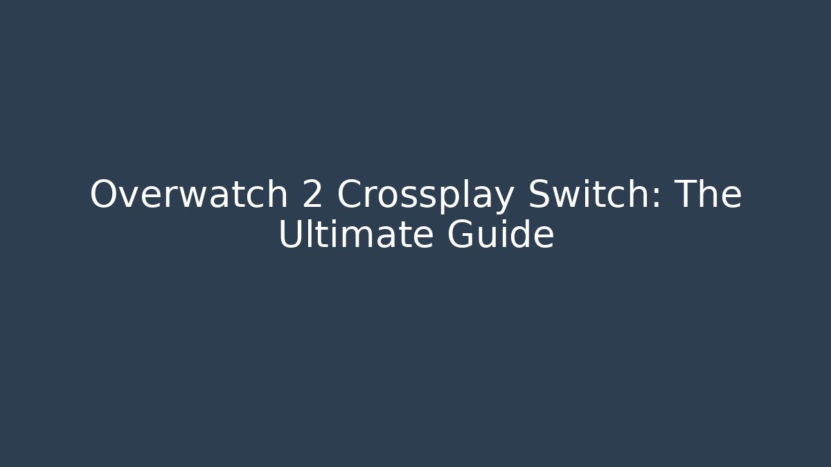 Overwatch 2 Crossplay Switch: The Ultimate Guide - Critter Realm