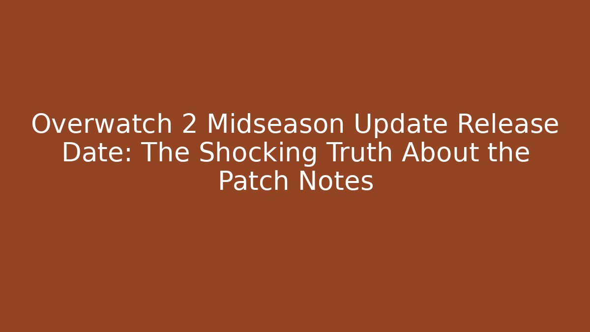 Overwatch 2 Midseason Update Release Date: The Shocking Truth About the Patch Notes
