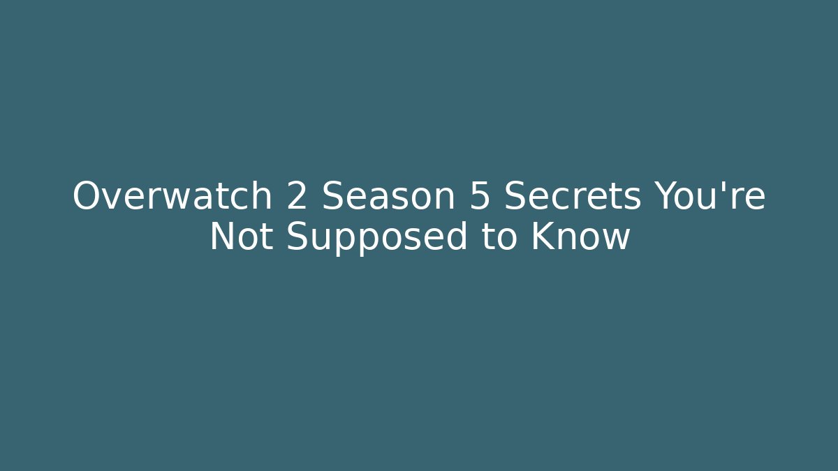 Overwatch 2 Season 5 Secrets You're Not Supposed to Know