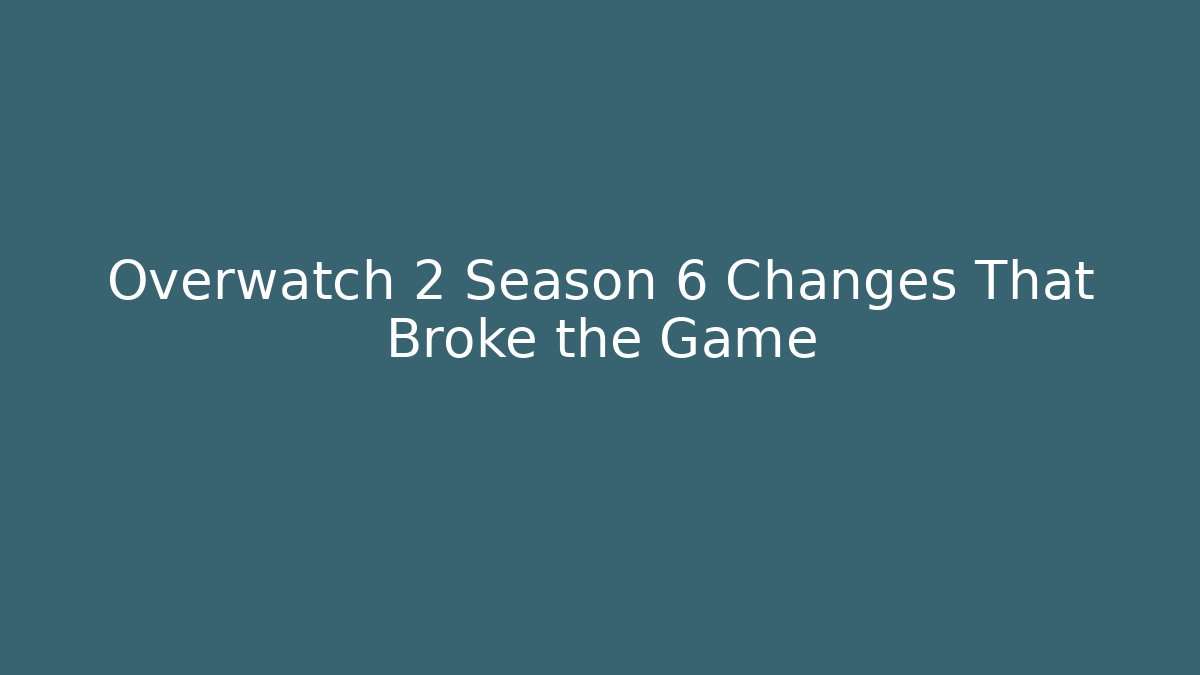 Overwatch 2 Season 6 Changes That Broke the Game