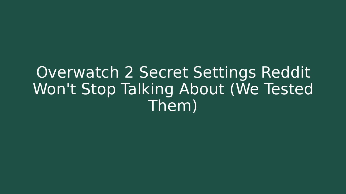 Overwatch 2 Secret Settings Reddit Won't Stop Talking About (We Tested Them)