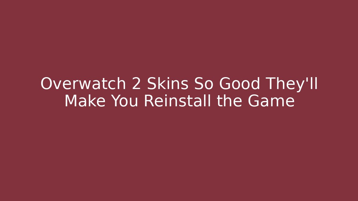 Overwatch 2 Skins So Good They'll Make You Reinstall the Game