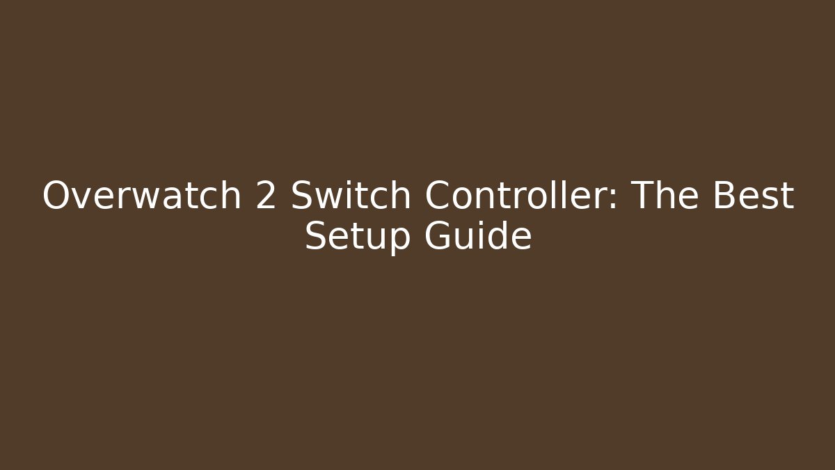 Overwatch 2 Switch Controller: The Best Setup Guide - Critter Realm