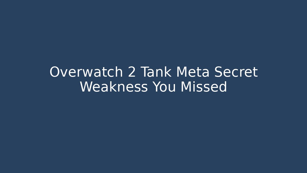 Overwatch 2 Tank Meta Secret Weakness You Missed