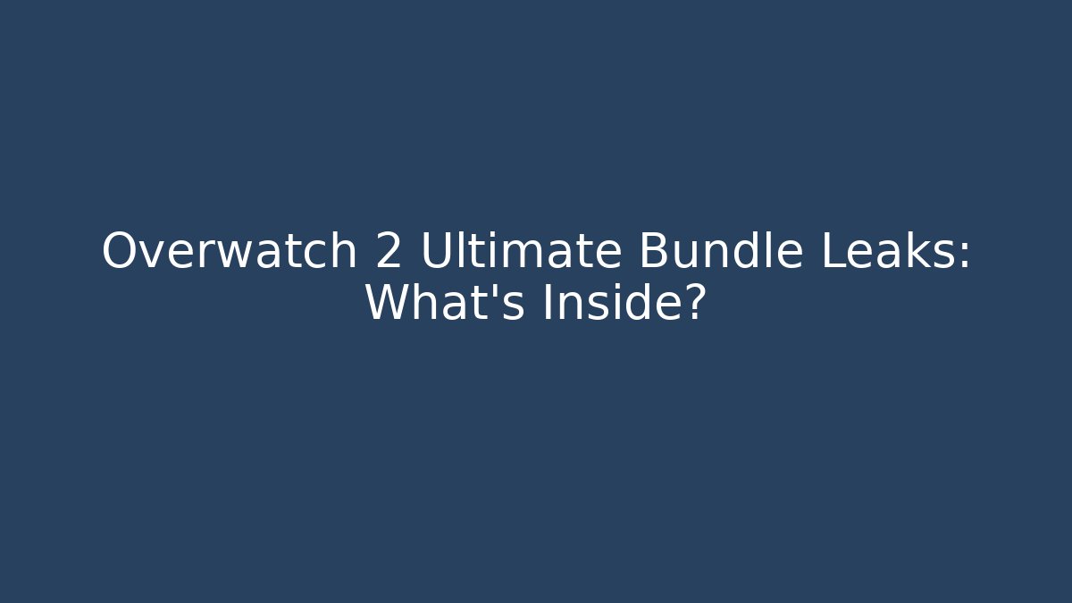 Overwatch 2 Ultimate Bundle Leaks: What's Inside?