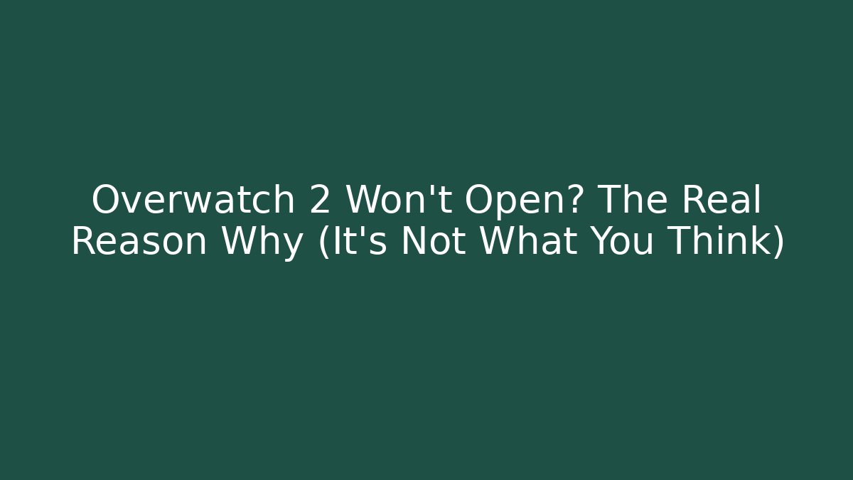 Overwatch 2 Won't Open? The Real Reason Why (It's Not What You Think)