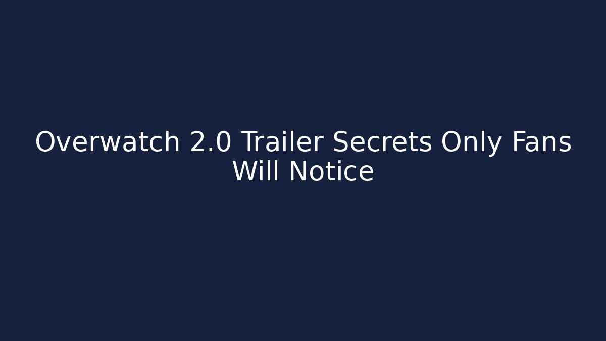 Overwatch 2.0 Trailer Secrets Only Fans Will Notice