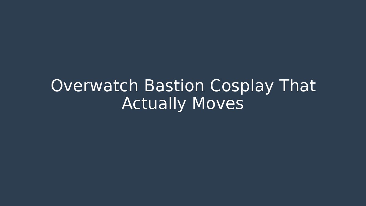Overwatch Bastion Cosplay That Actually Moves