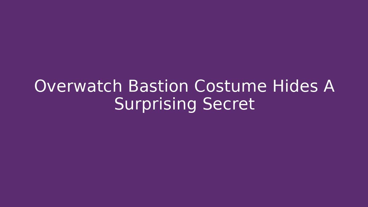Overwatch Bastion Costume Hides A Surprising Secret