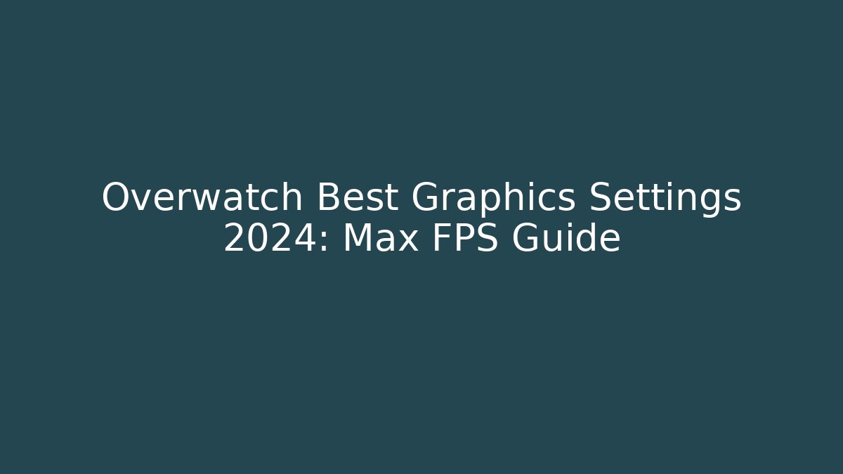Overwatch Best Graphics Settings 2024: Max FPS Guide - Critter Realm