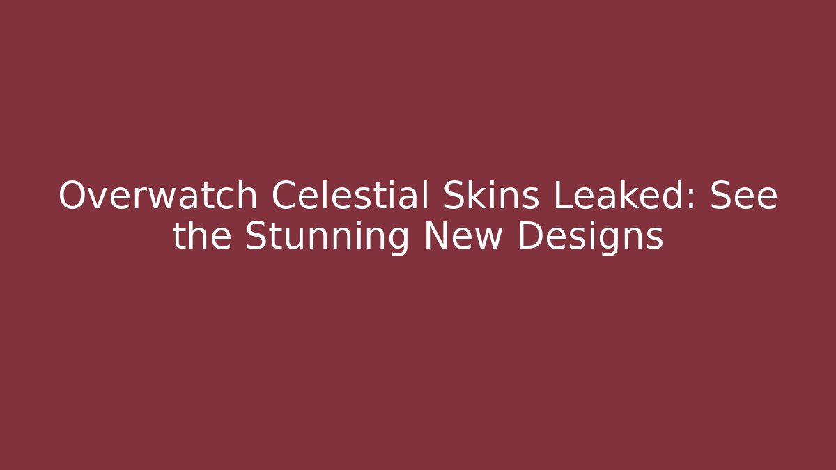 Overwatch Celestial Skins Leaked: See the Stunning New Designs