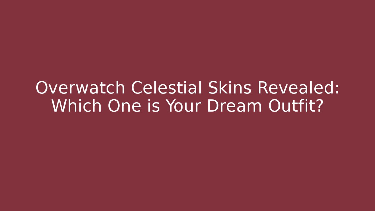 Overwatch Celestial Skins Revealed: Which One is Your Dream Outfit?
