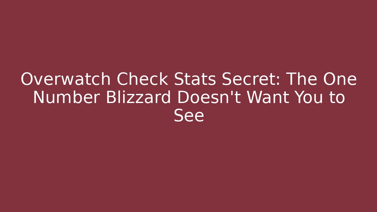 Overwatch Check Stats Secret: The One Number Blizzard Doesn't Want You to See - Critter Realm