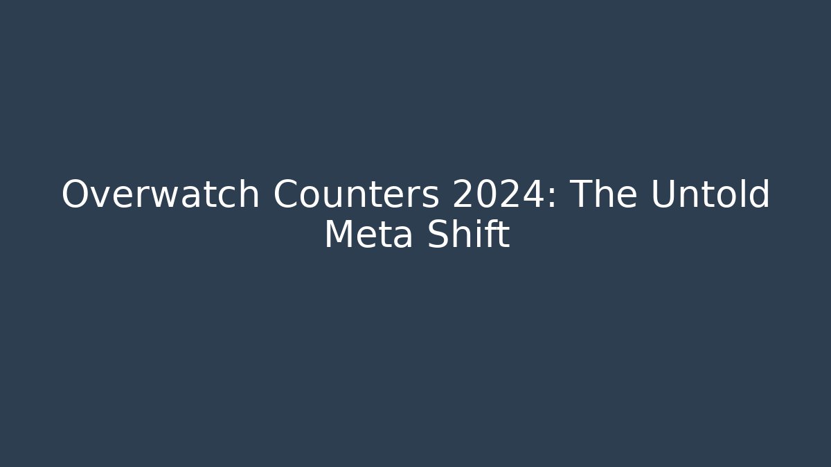 Overwatch Counters 2024: The Untold Meta Shift