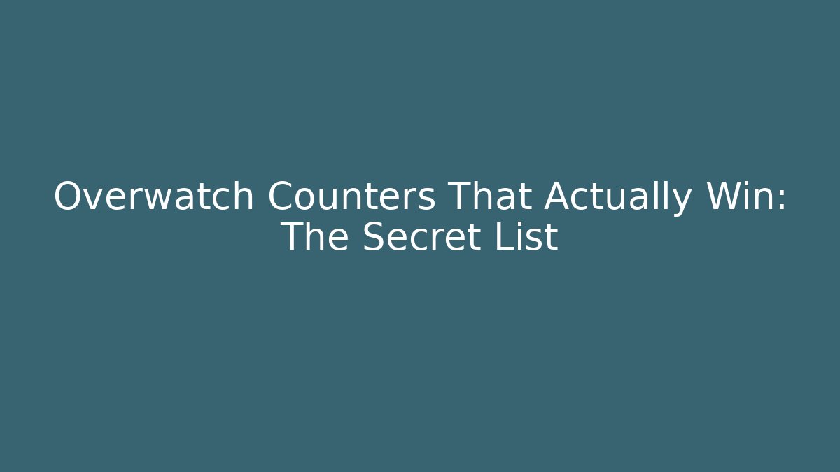 Overwatch Counters That Actually Win: The Secret List