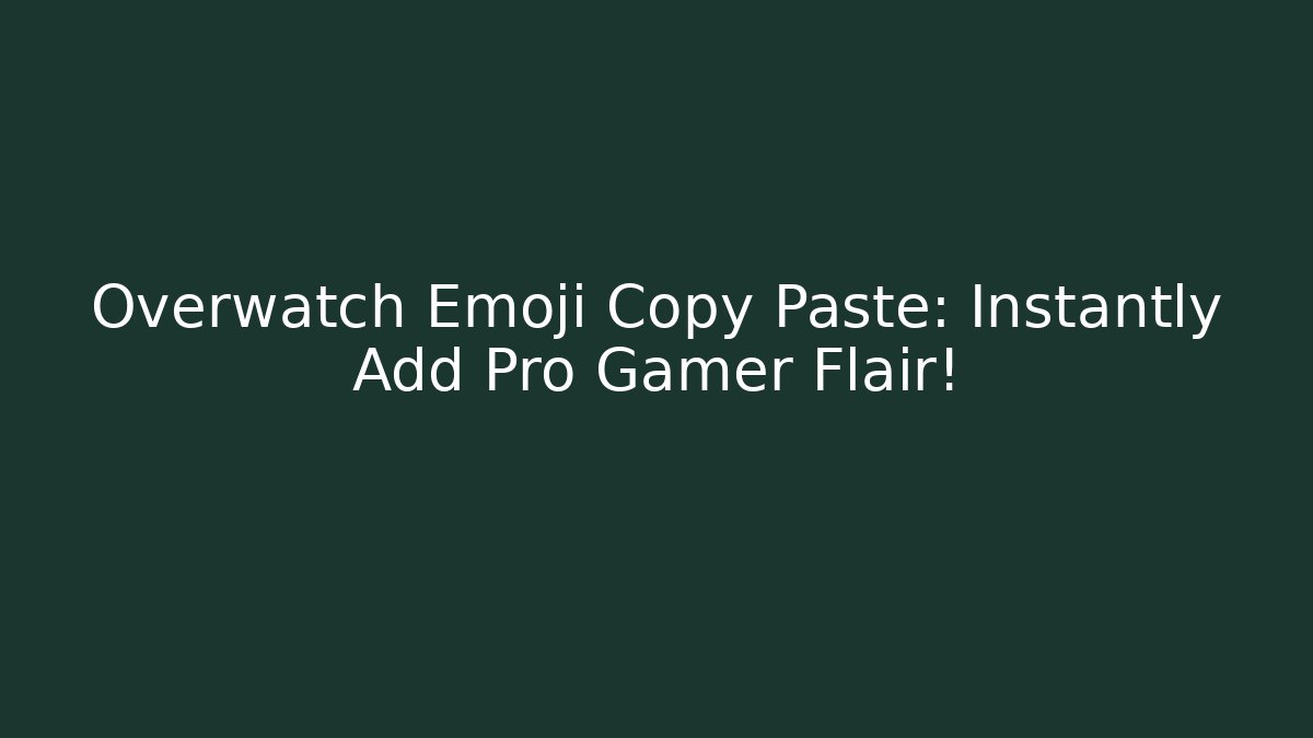 Overwatch Emoji Copy Paste: Instantly Add Pro Gamer Flair!