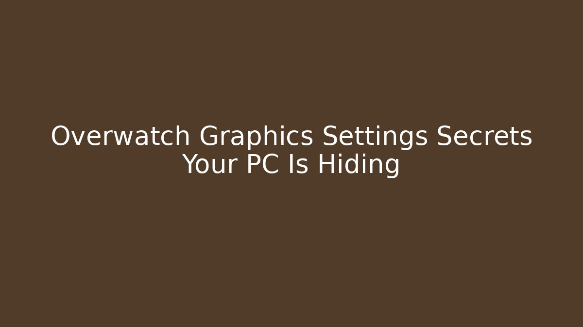 Overwatch Graphics Settings Secrets Your PC Is Hiding