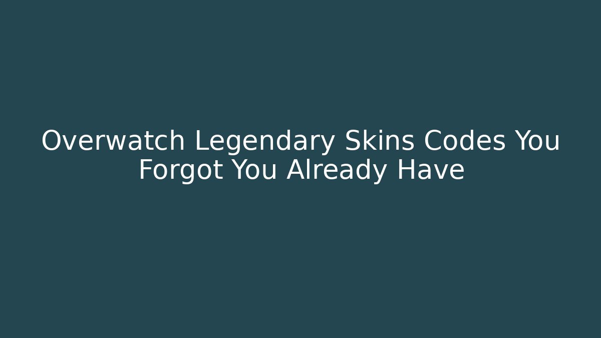 Overwatch Legendary Skins Codes You Forgot You Already Have