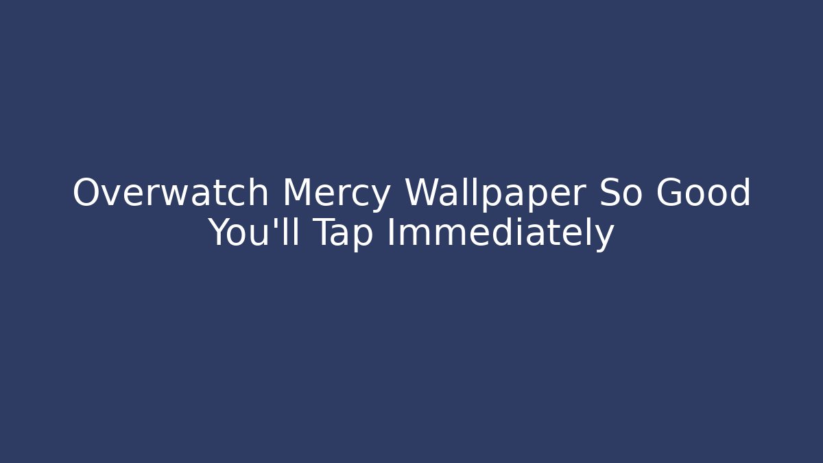 Overwatch Mercy Wallpaper So Good You'll Tap Immediately