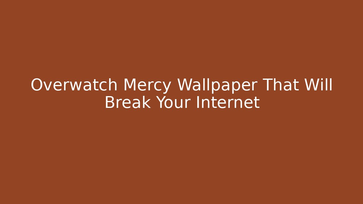 Overwatch Mercy Wallpaper That Will Break Your Internet