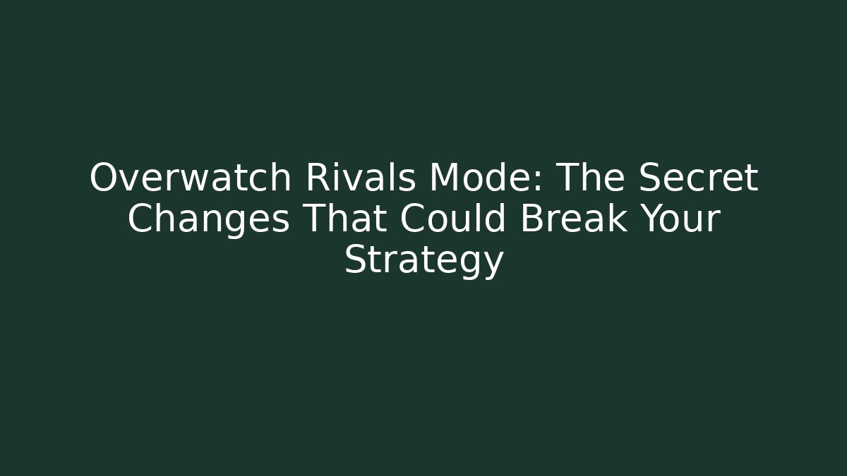 Overwatch Rivals Mode: The Secret Changes That Could Break Your Strategy - Critter Realm