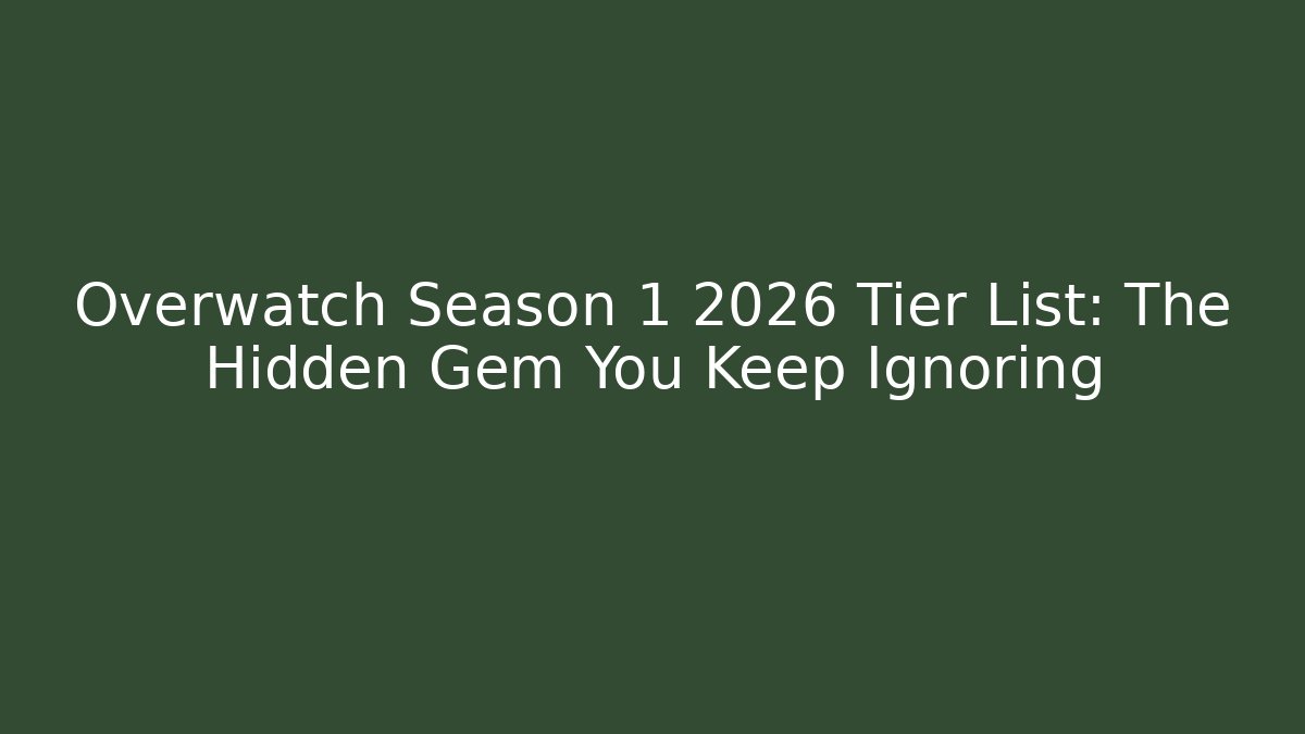 Overwatch Season 1 2026 Tier List: The Hidden Gem You Keep Ignoring
