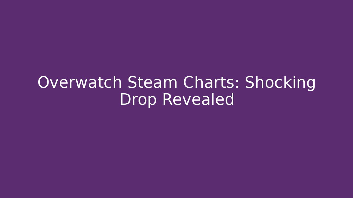 Overwatch Steam Charts: Shocking Drop Revealed