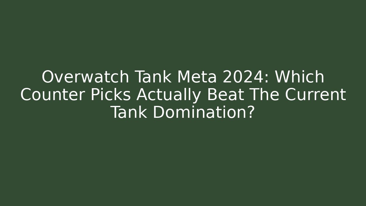 Overwatch Tank Meta 2024: Which Counter Picks Actually Beat The Current Tank Domination? - Critter Realm