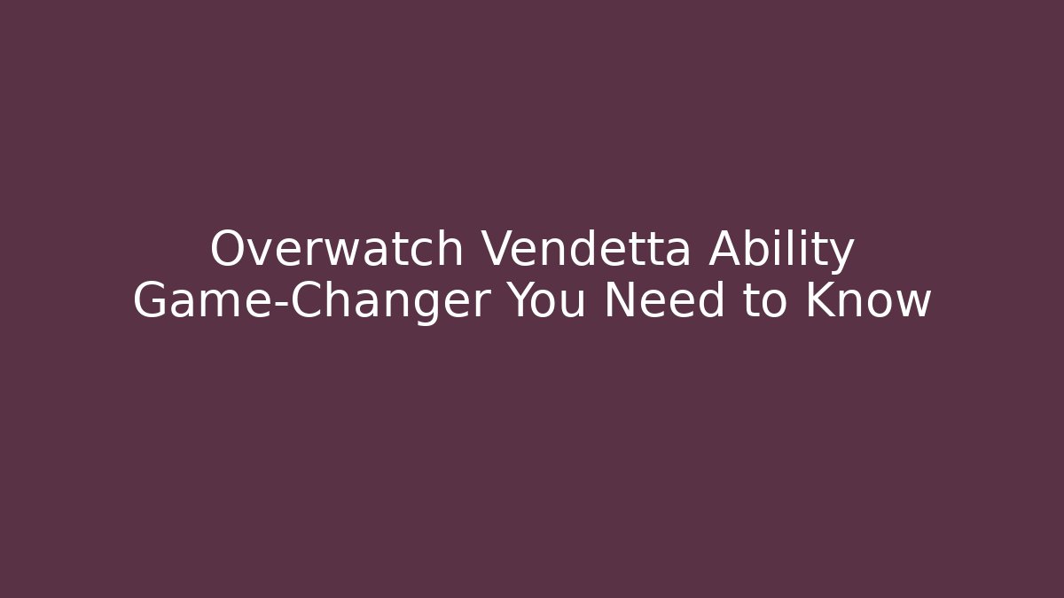 Overwatch Vendetta Ability Game-Changer You Need to Know