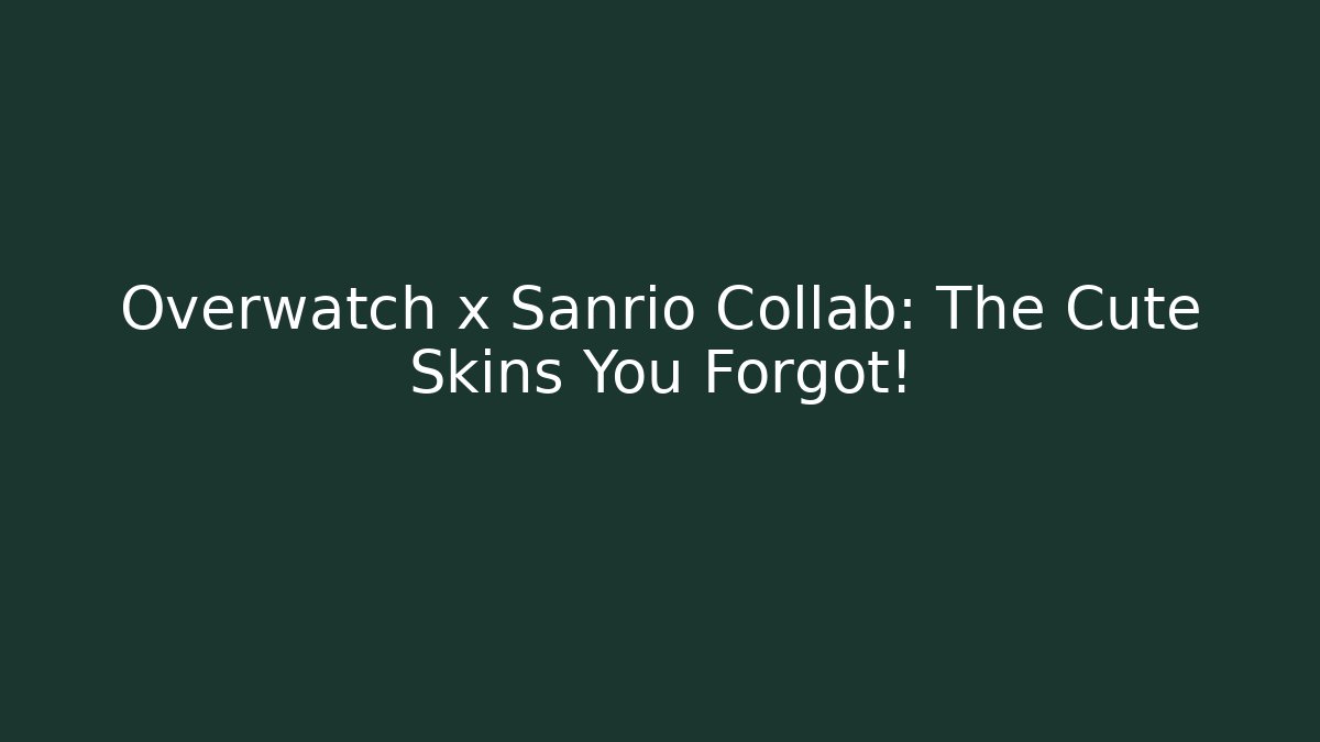 Overwatch x Sanrio Collab: The Cute Skins You Forgot!