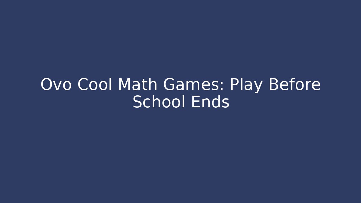 Ovo Cool Math Games: Play Before School Ends - Critter Realm