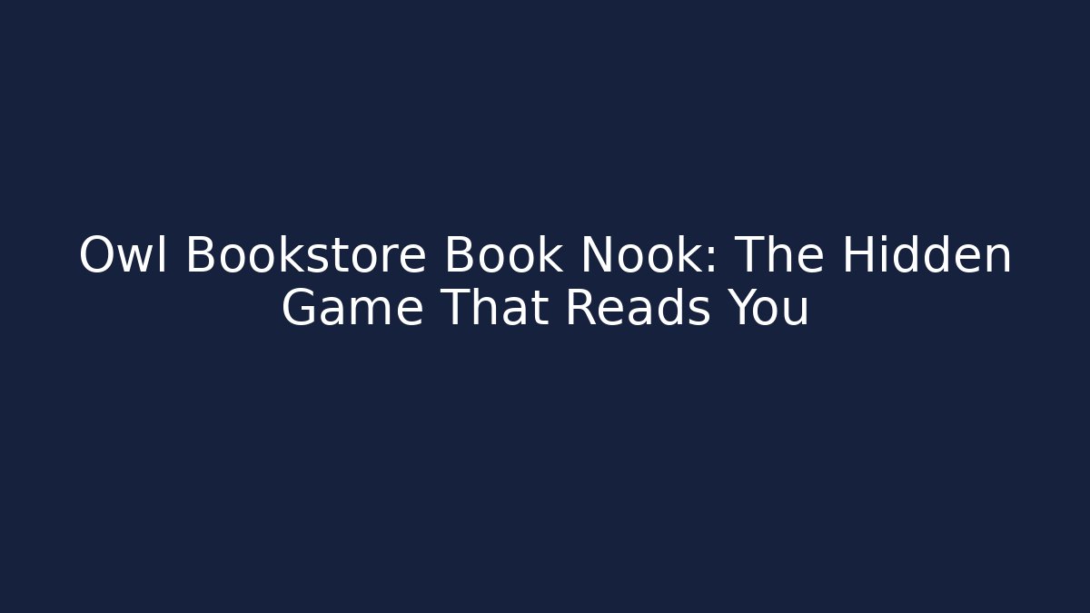 Owl Bookstore Book Nook: The Hidden Game That Reads You - Critter Realm