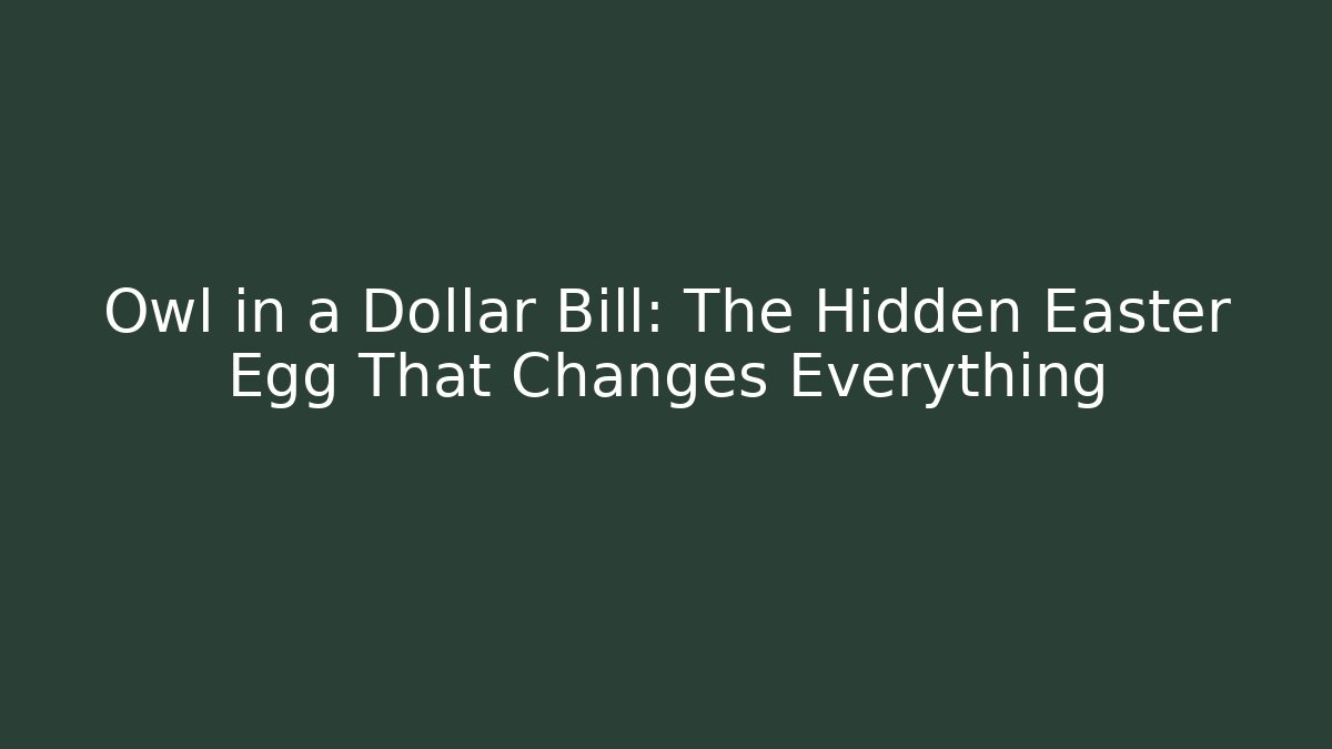Owl in a Dollar Bill: The Hidden Easter Egg That Changes Everything - Critter Realm