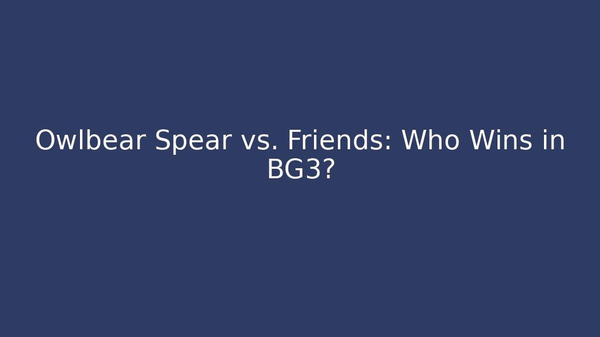 Owlbear Spear vs. Friends: Who Wins in BG3?