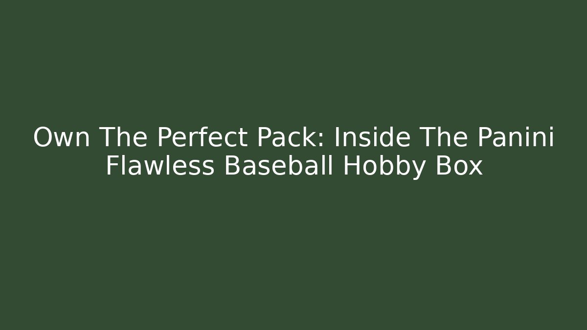 Own The Perfect Pack: Inside The Panini Flawless Baseball Hobby Box