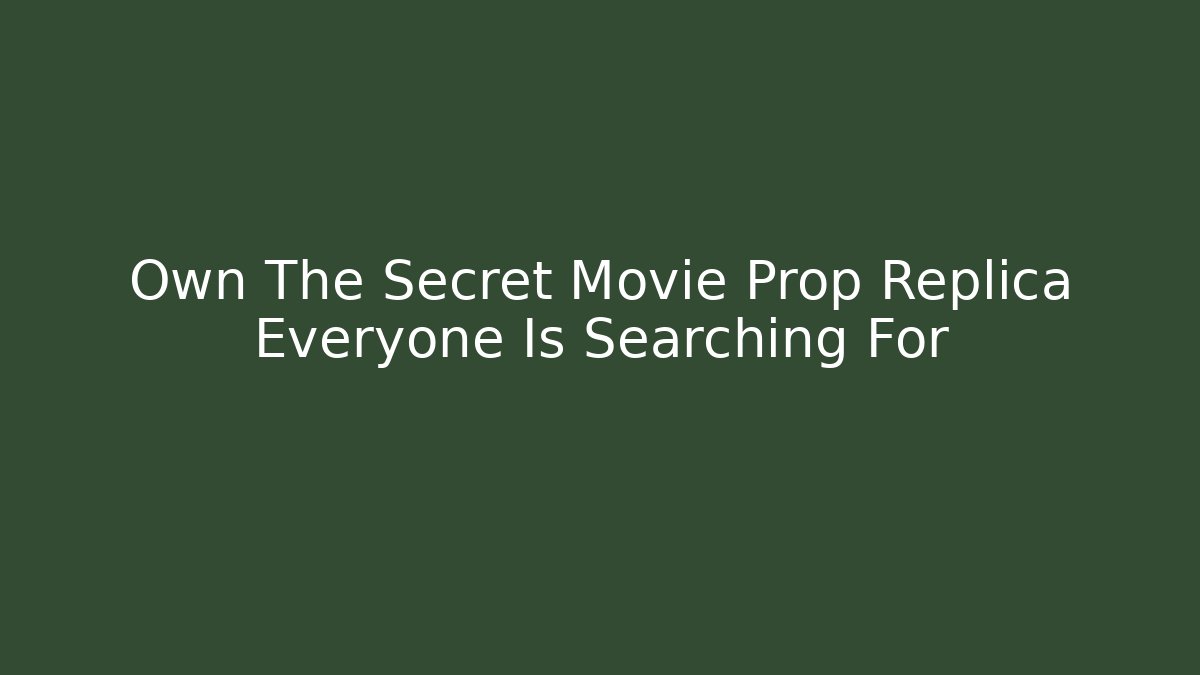 Own The Secret Movie Prop Replica Everyone Is Searching For